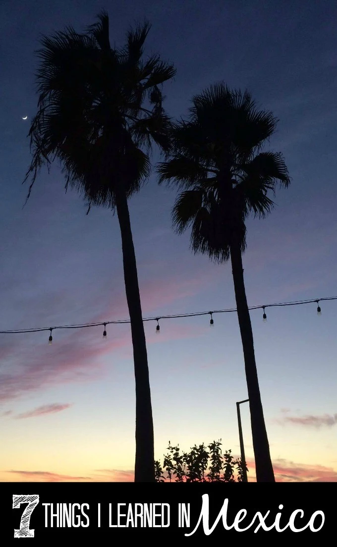 7 things I Learned in Mexico